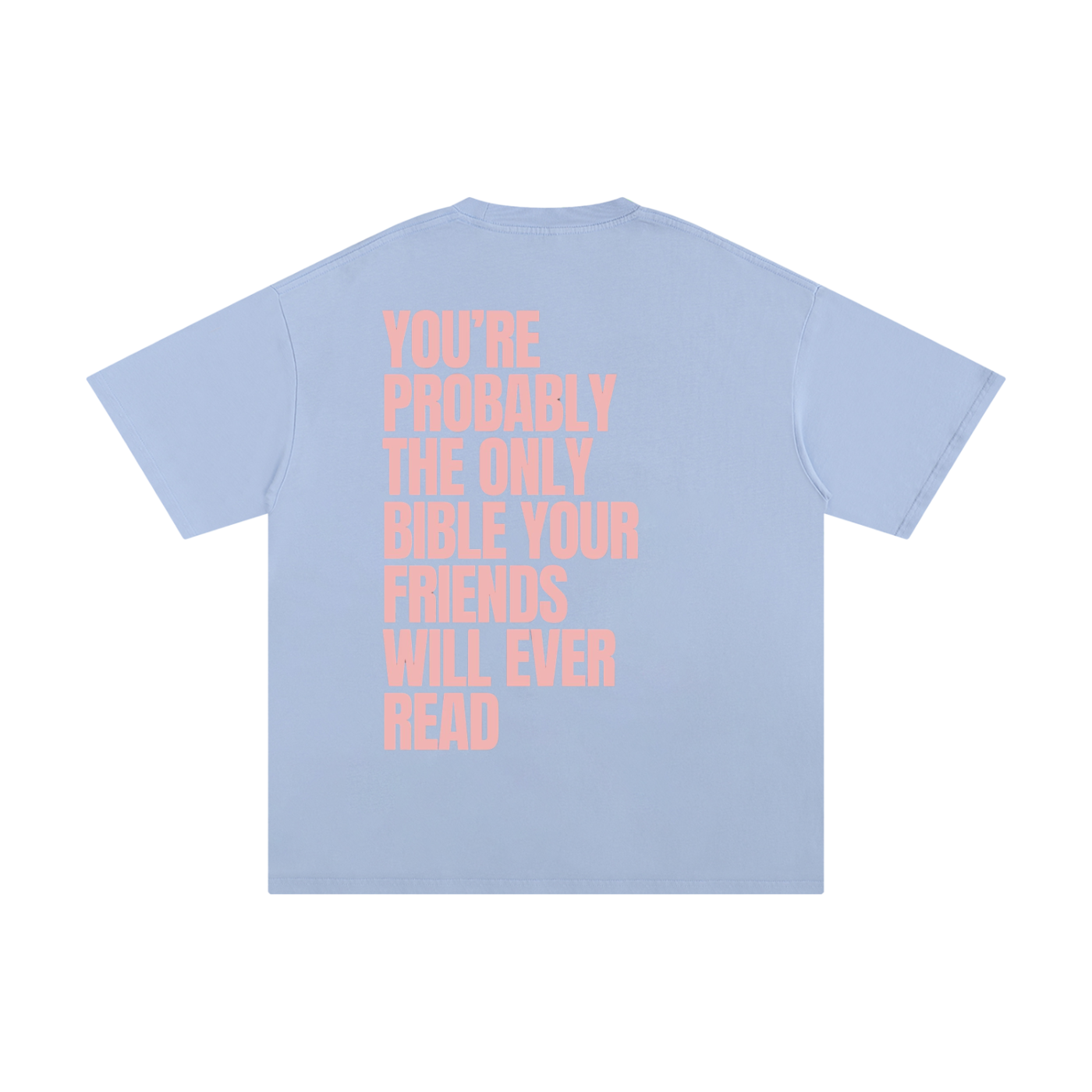YOU'RE PROBABLY THE ONLY BIBLE YOUR FRIENDS WILL EVER READ | Unisex Pure Cotton T-Shirt