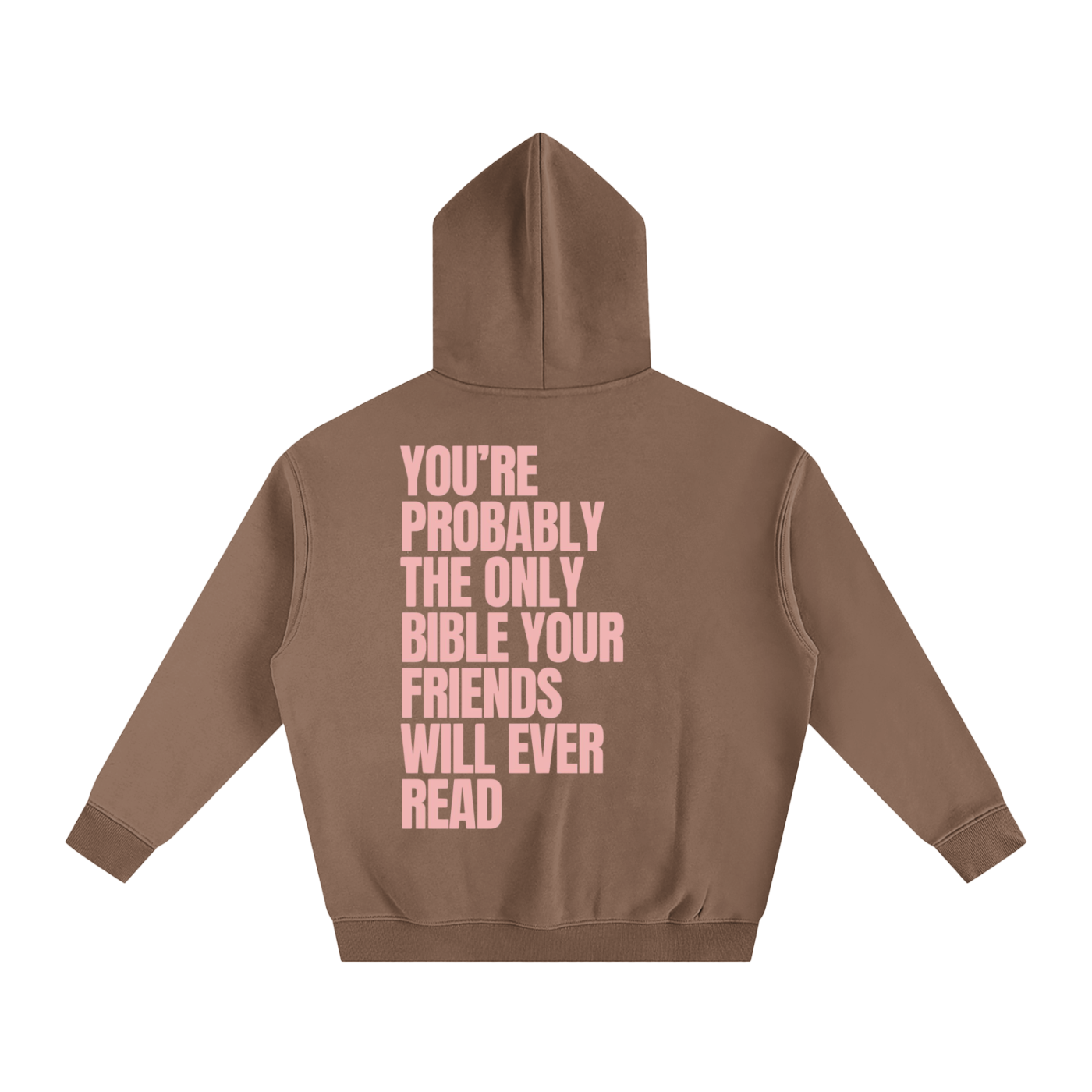 YOU'RE PROBABLY THE ONLY BIBLE YOUR FRIENDS WILL EVER READ | Oversize Fleeced Hoodie