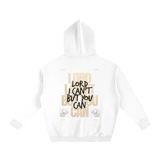 LORD I CAN'T BUT YOU CAN | Oversize Fleeced Hoodie - Halos