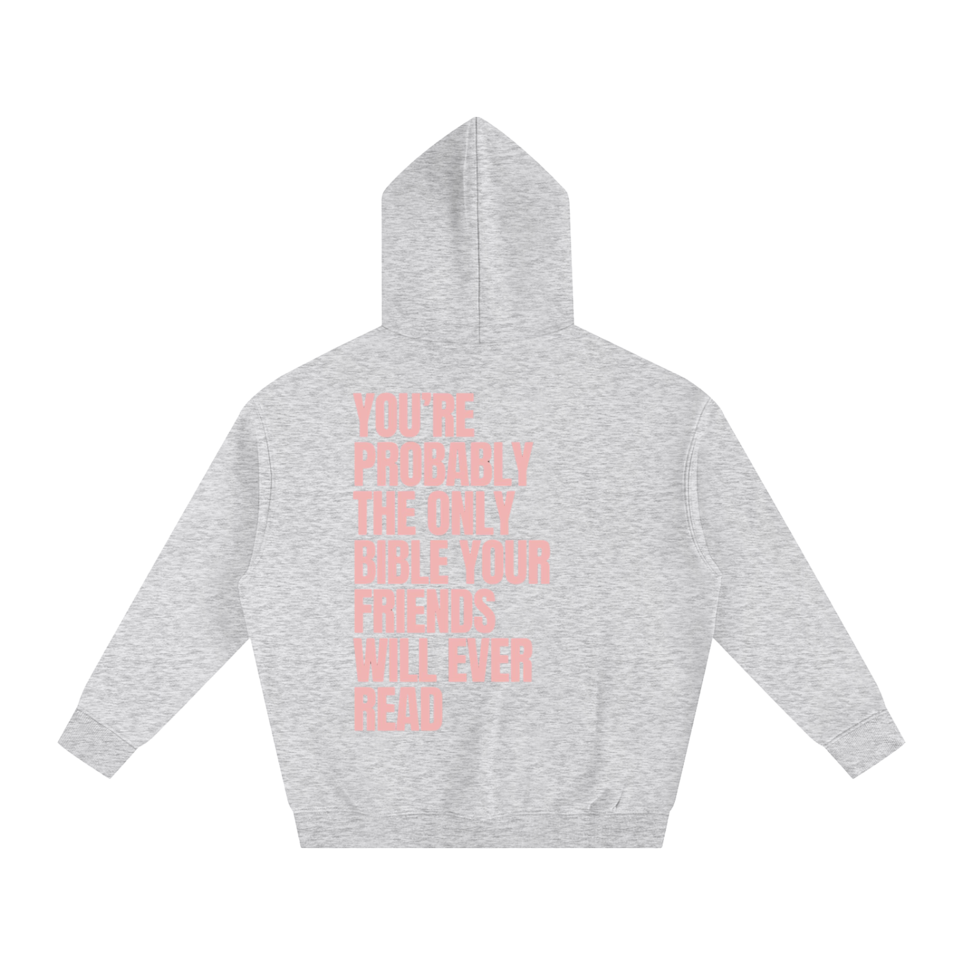 YOU'RE PROBABLY THE ONLY BIBLE YOUR FRIENDS WILL EVER READ | Oversize Fleeced Hoodie