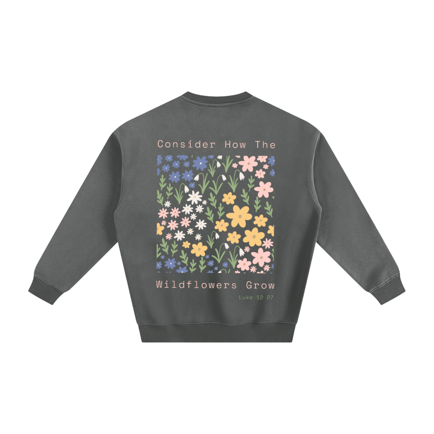 Consider where the wildflowers grow | Fleeced Sweatshirt