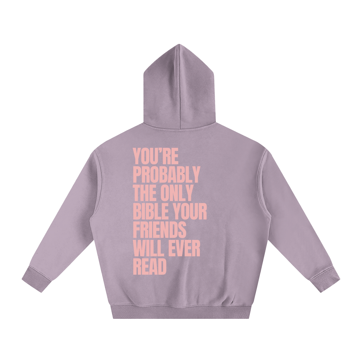 YOU'RE PROBABLY THE ONLY BIBLE YOUR FRIENDS WILL EVER READ | Oversize Fleeced Hoodie