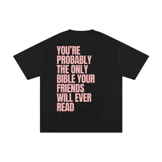 YOU'RE PROBABLY THE ONLY BIBLE YOUR FRIENDS WILL EVER READ | Unisex Pure Cotton T-Shirt