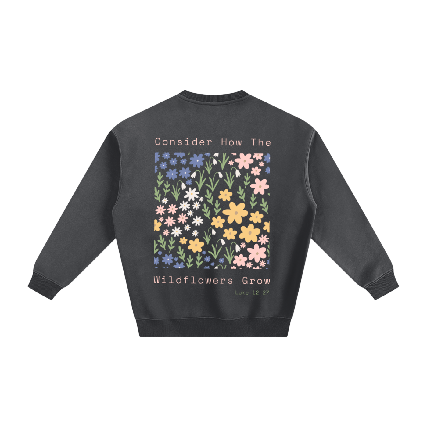 Consider where the wildflowers grow | Fleeced Sweatshirt