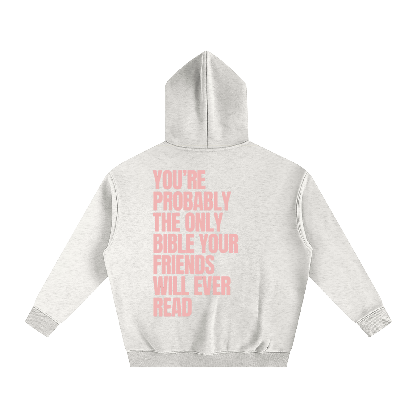 YOU'RE PROBABLY THE ONLY BIBLE YOUR FRIENDS WILL EVER READ | Oversize Fleeced Hoodie