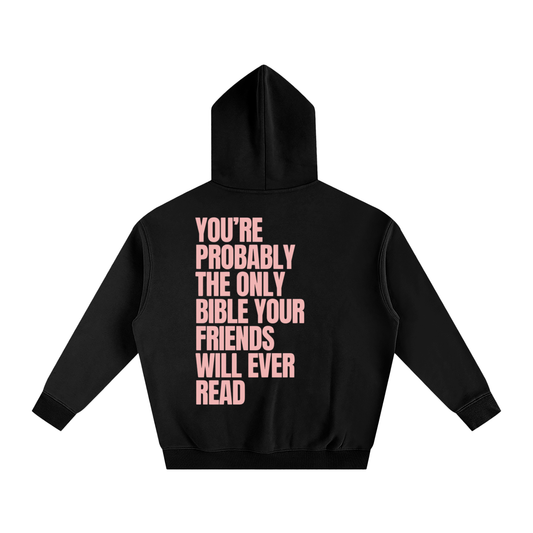 YOU'RE PROBABLY THE ONLY BIBLE YOUR FRIENDS WILL EVER READ | Oversize Fleeced Hoodie