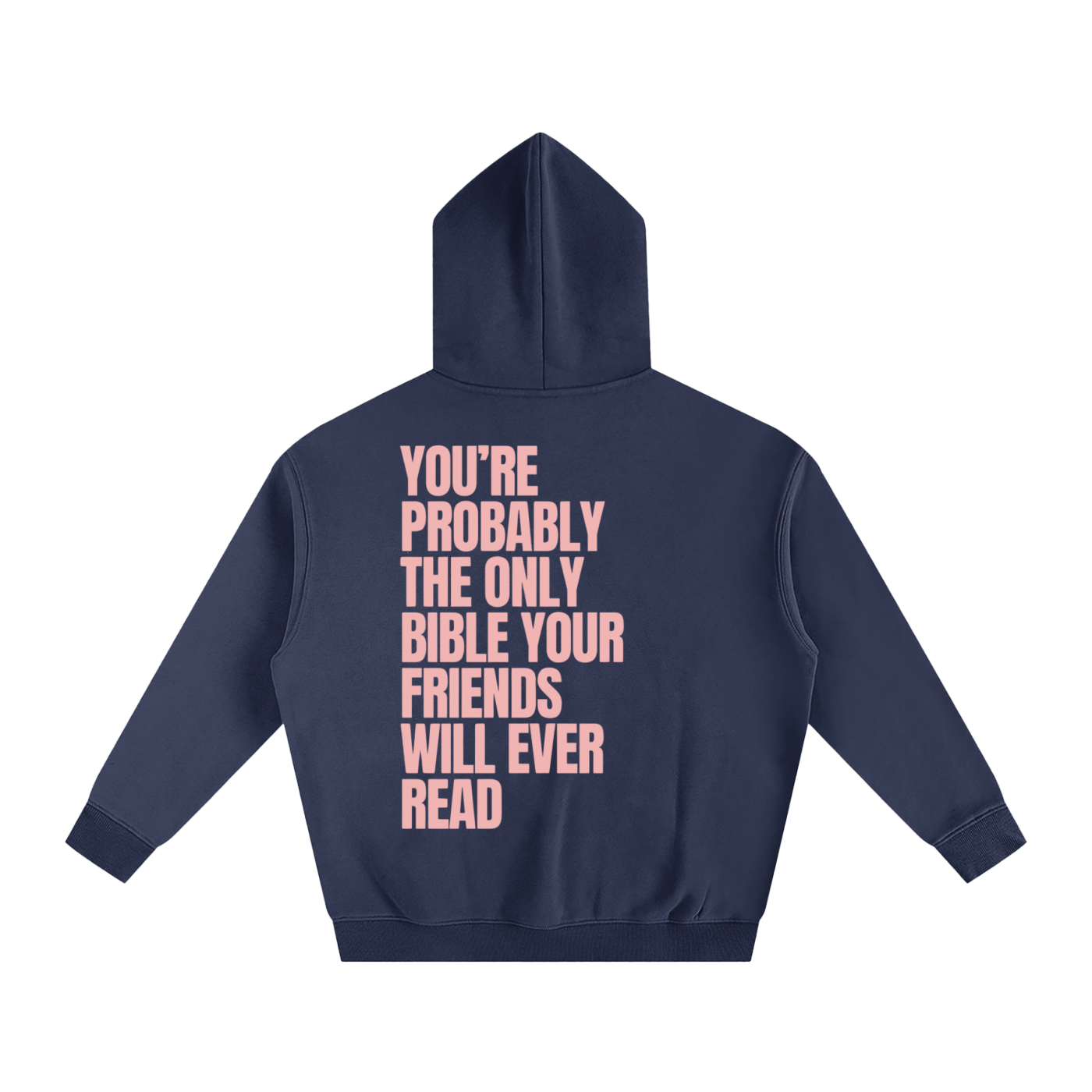 YOU'RE PROBABLY THE ONLY BIBLE YOUR FRIENDS WILL EVER READ | Oversize Fleeced Hoodie