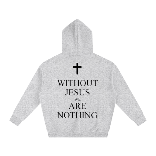 WITHOUT JESUS WE ARE NOTHING | Oversize Fleeced Hoodie