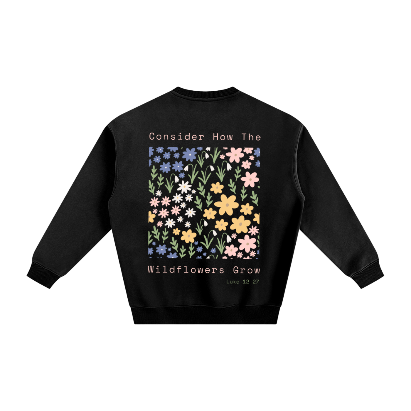 Consider where the wildflowers grow | Fleeced Sweatshirt