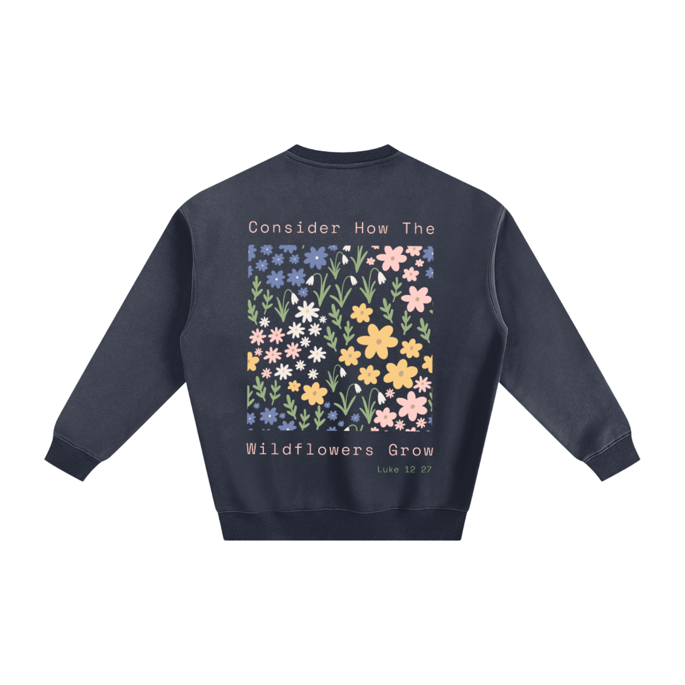 Consider where the wildflowers grow | Fleeced Sweatshirt