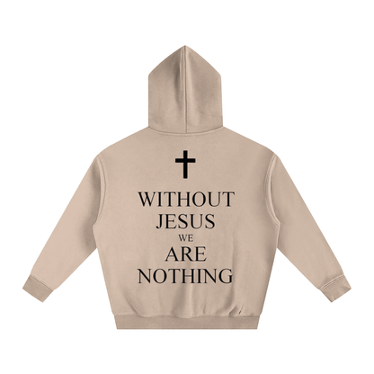 WITHOUT JESUS WE ARE NOTHING | Oversize Fleeced Hoodie