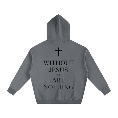 WITHOUT JESUS WE ARE NOTHING | Oversize Fleeced Hoodie