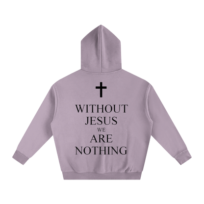 WITHOUT JESUS WE ARE NOTHING | Oversize Fleeced Hoodie