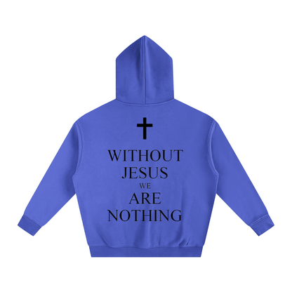 WITHOUT JESUS WE ARE NOTHING | Oversize Fleeced Hoodie