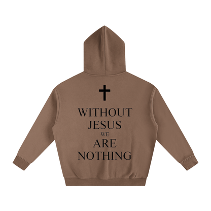 WITHOUT JESUS WE ARE NOTHING | Oversize Fleeced Hoodie