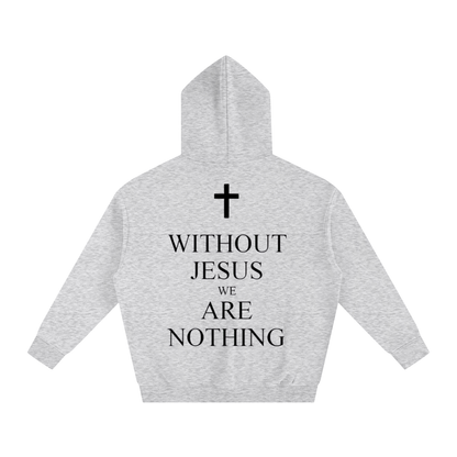 WITHOUT JESUS WE ARE NOTHING | Oversize Fleeced Hoodie