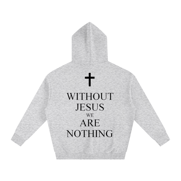 WITHOUT JESUS WE ARE NOTHING | Oversize Fleeced Hoodie