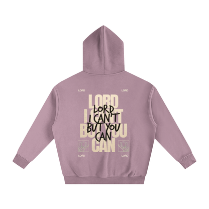 LORD I CAN'T BUT YOU CAN | Oversize Fleeced Hoodie - Halos