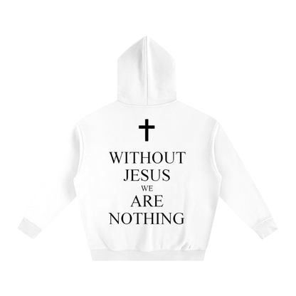 WITHOUT JESUS WE ARE NOTHING | Oversize Fleeced Hoodie